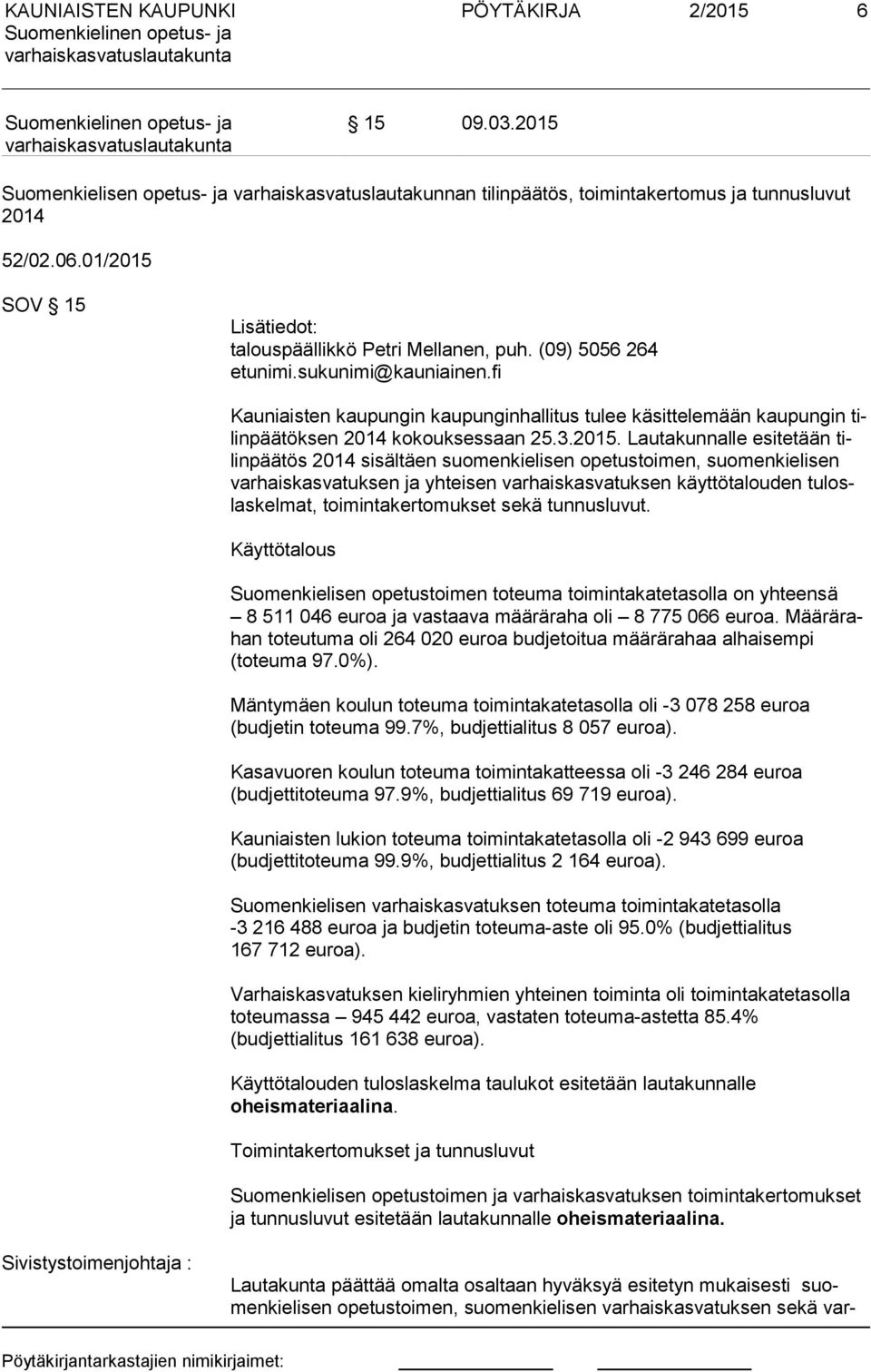 fi Kauniaisten kaupungin kaupunginhallitus tulee käsittelemään kaupungin tilin pää tök sen 2014 kokouksessaan 25.3.2015.