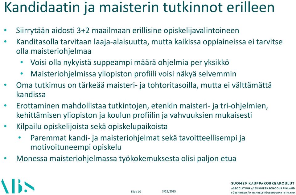 tohtoritasoilla, mutta ei välttämättä kandissa Erottaminen mahdollistaa tutkintojen, etenkin maisteri ja tri ohjelmien, kehittämisen yliopiston ja koulun profiilin ja vahvuuksien mukaisesti