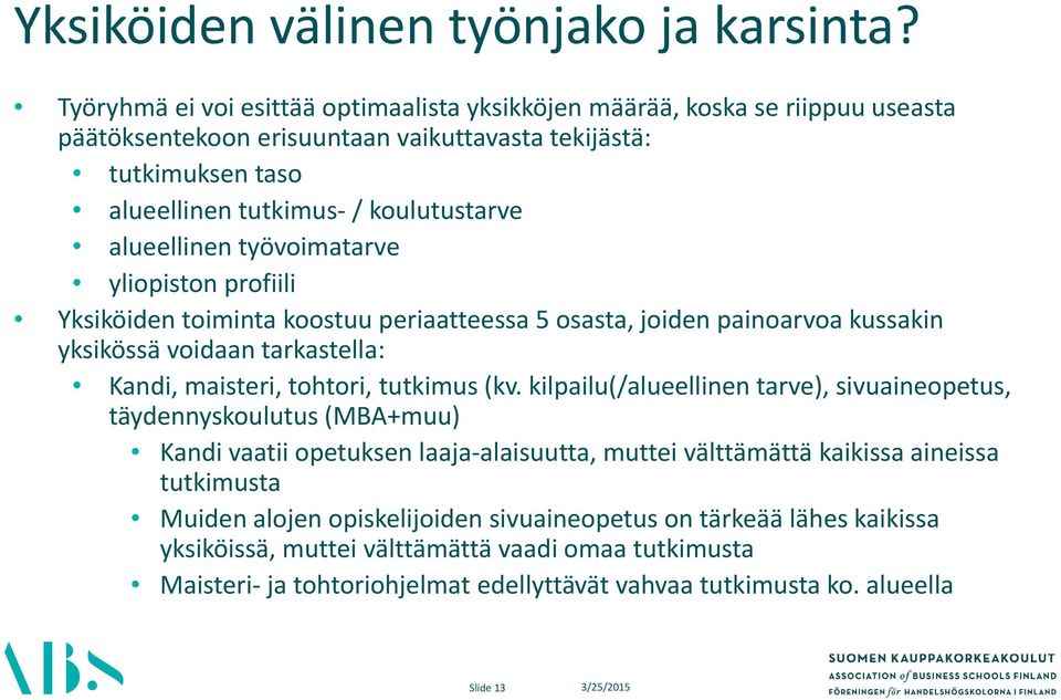 alueellinen työvoimatarve yliopiston profiili Yksiköiden toiminta koostuu periaatteessa 5 osasta, joiden painoarvoa kussakin yksikössä voidaan tarkastella: Kandi, maisteri, tohtori, tutkimus (kv.