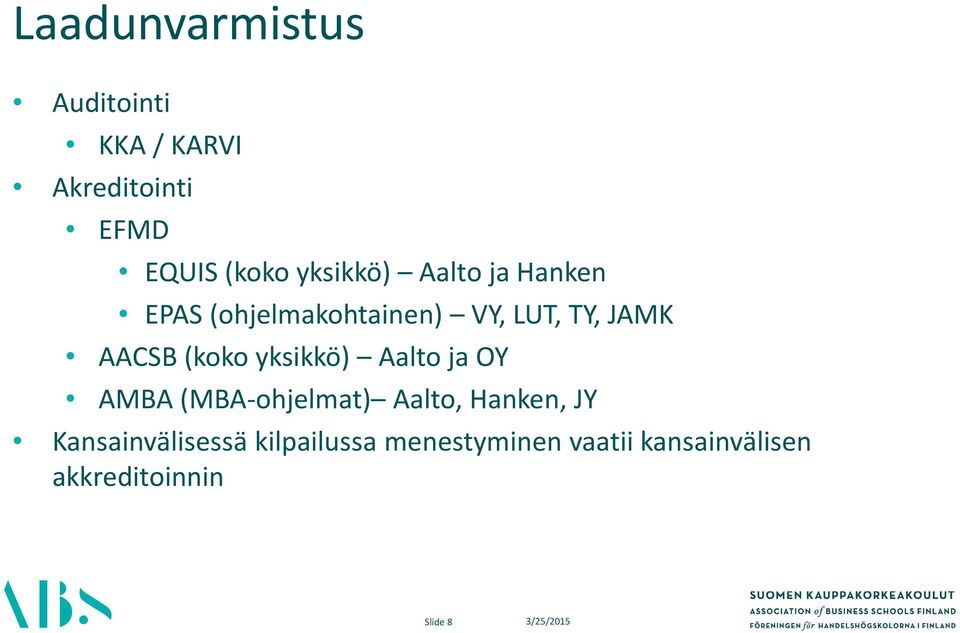 (koko yksikkö) Aalto ja OY AMBA (MBA ohjelmat) Aalto, Hanken, JY