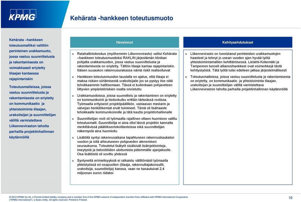 Liikenneviraston taholta parhailla projektinhallinnan käytännöillä Havainnot Ratahallintokeskus (myöhemmin Liikennevirasto) valitsi Kehärata hankkeen toteutusmuodoksi RAKLIN järjestämän klinikan