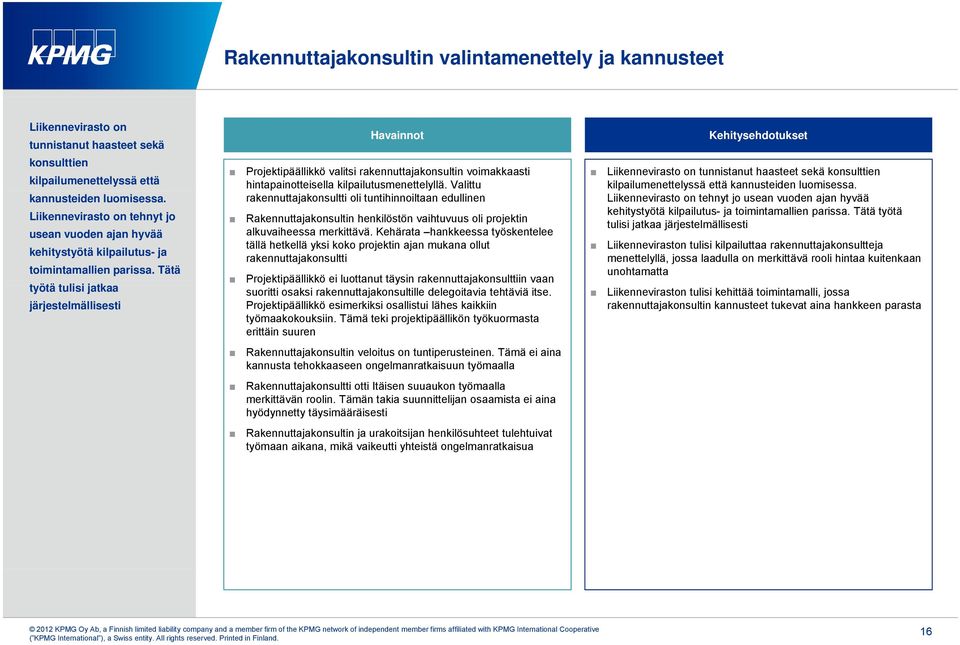 Tätä työtä tulisi i jatkaa järjestelmällisesti Havainnot Projektipäällikkö valitsi rakennuttajakonsultin voimakkaasti hintapainotteisella kilpailutusmenettelyllä.