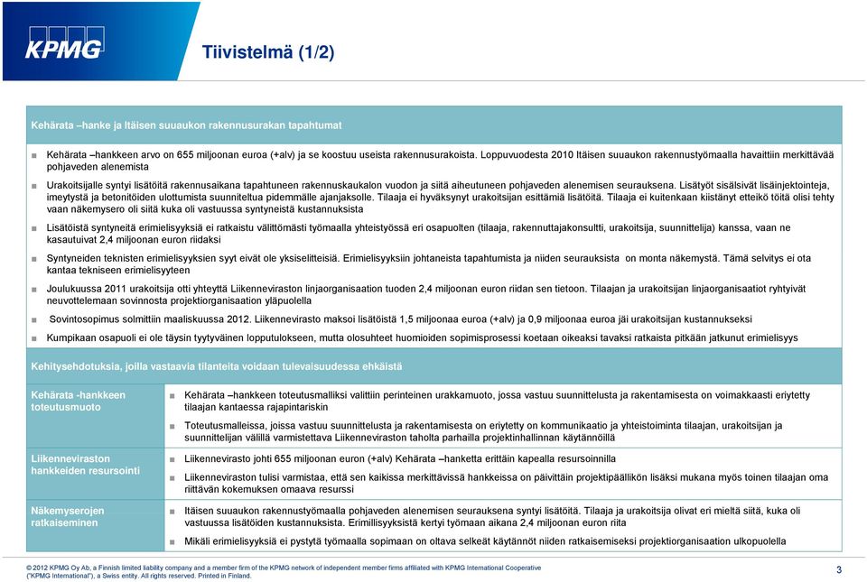 aiheutuneen pohjaveden alenemisen seurauksena. Lisätyöt sisälsivät lisäinjektointeja, imeytystä ja betonitöiden ulottumista suunniteltua pidemmälle ajanjaksolle.