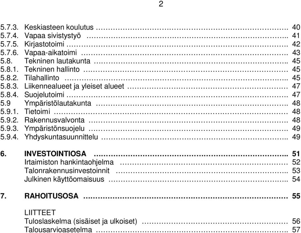 48 5.9.3. Ympäristönsuojelu. 49 5.9.4. Yhdyskuntasuunnittelu.. 49 6. INVESTOINTIOSA.. 51 Irtaimiston hankintaohjelma 52 Talonrakennusinvestoinnit.