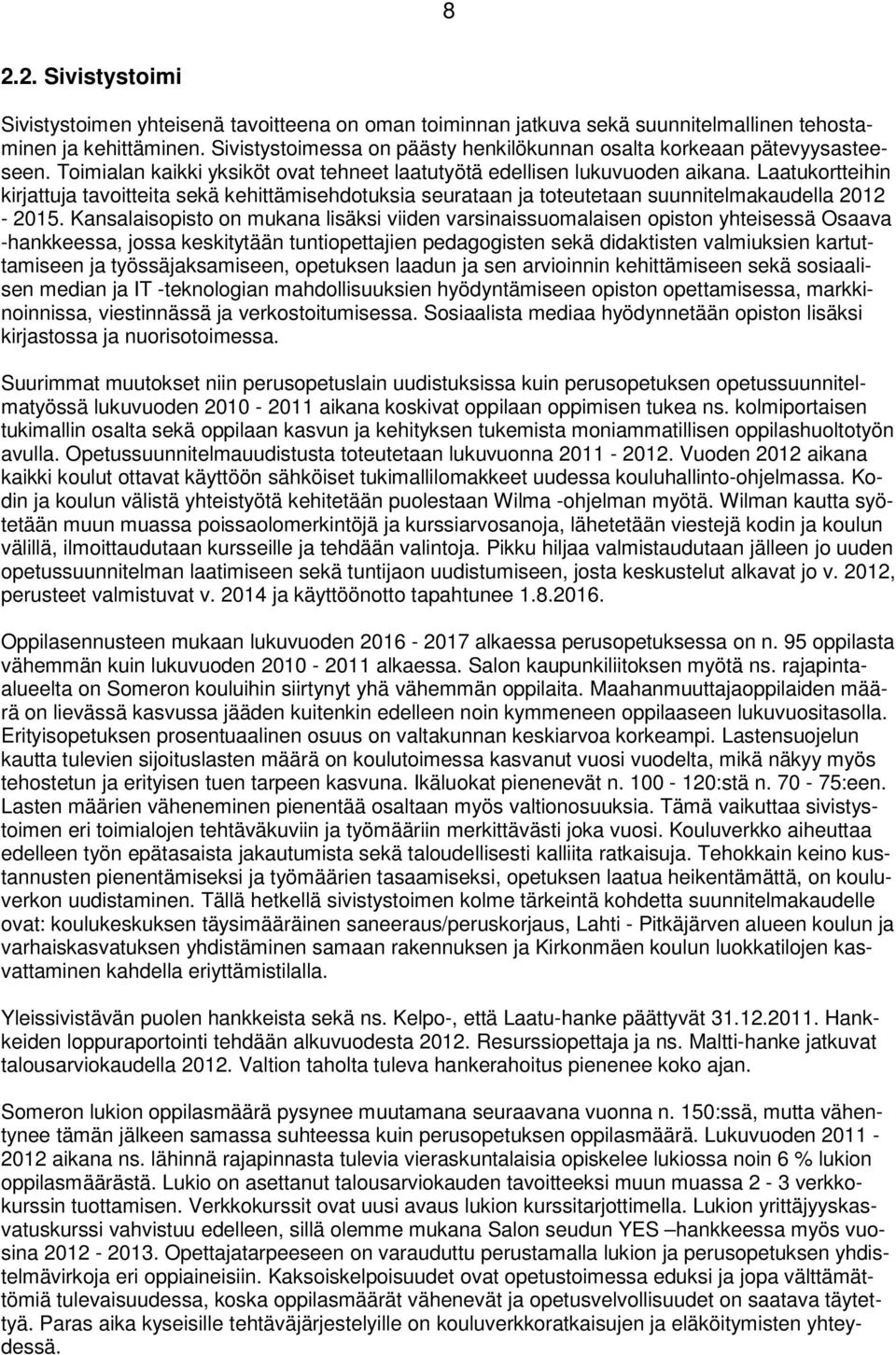 Laatukortteihin kirjattuja tavoitteita sekä kehittämisehdotuksia seurataan ja toteutetaan suunnitelmakaudella 212-215.