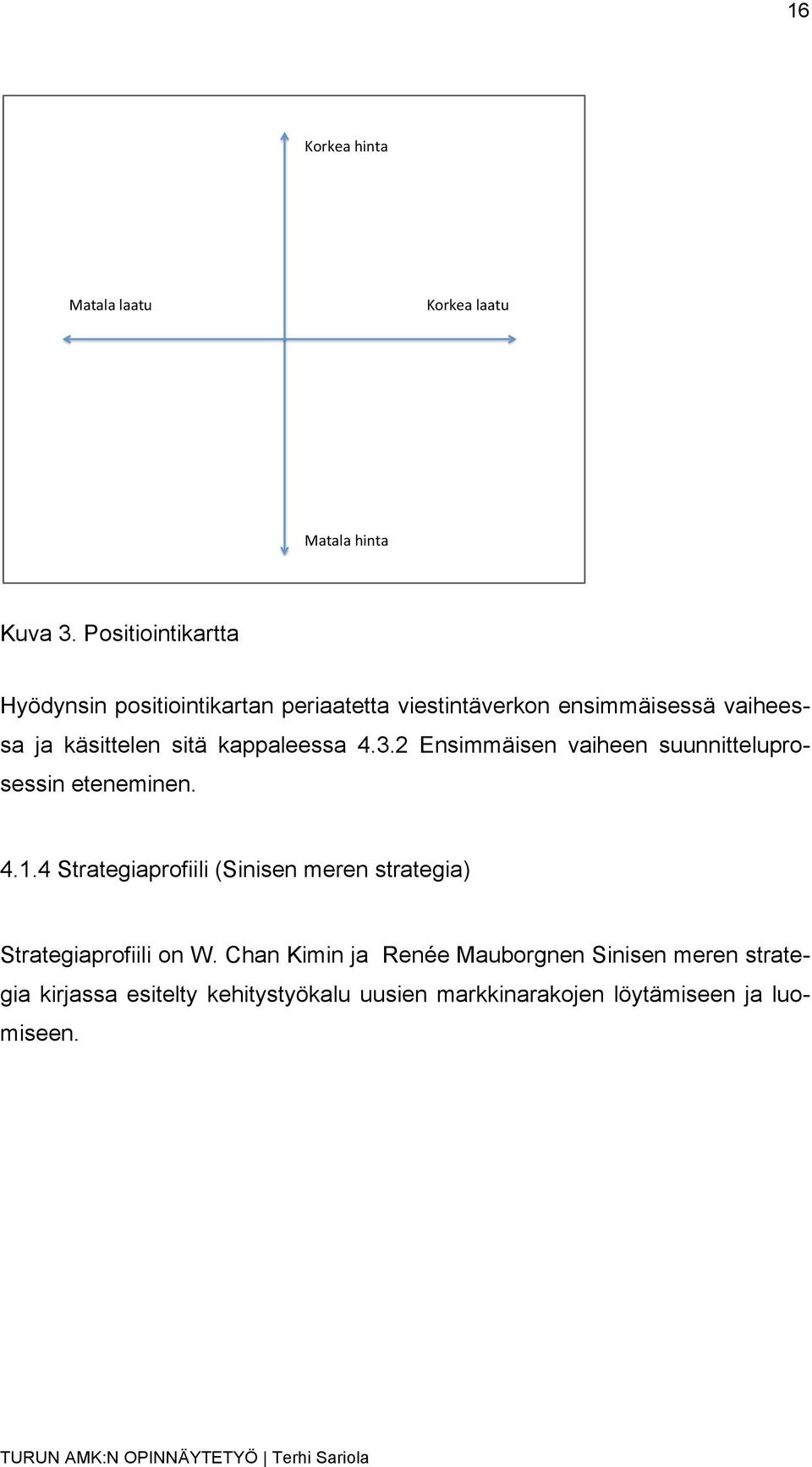 kappaleessa 4.3.2 Ensimmäisen vaiheen suunnitteluprosessin eteneminen. 4.1.