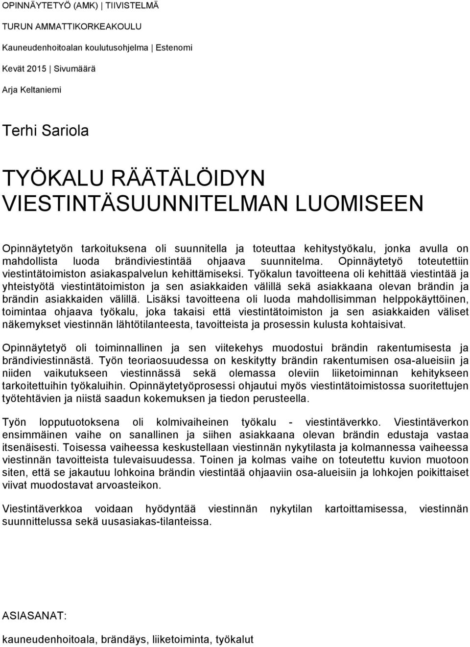 Opinnäytetyö toteutettiin viestintätoimiston asiakaspalvelun kehittämiseksi.