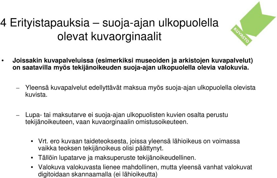 Lupa- tai maksutarve ei suoja-ajan ulkopuolisten kuvien osalta perustu tekijänoikeuteen, vaan kuvaorginaalin omistusoikeuteen. Vrt.