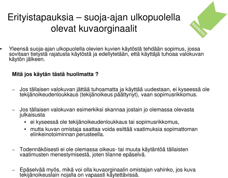 Jos tällaisen valokuvan jättää tuhoamatta ja käyttää uudestaan, ei kyseessä ole tekijänoikeudenloukkaus (tekijänoikeus päättynyt), vaan sopimusrikkomus.