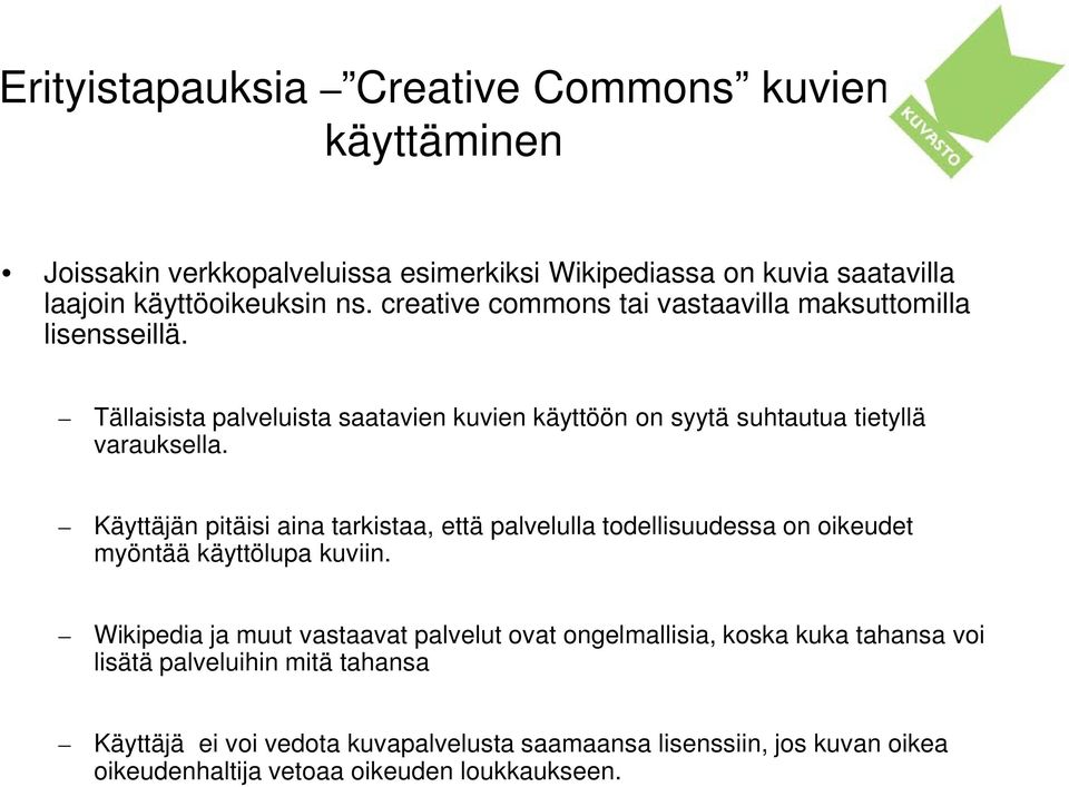 Käyttäjän pitäisi aina tarkistaa, että palvelulla todellisuudessa on oikeudet myöntää käyttölupa kuviin.