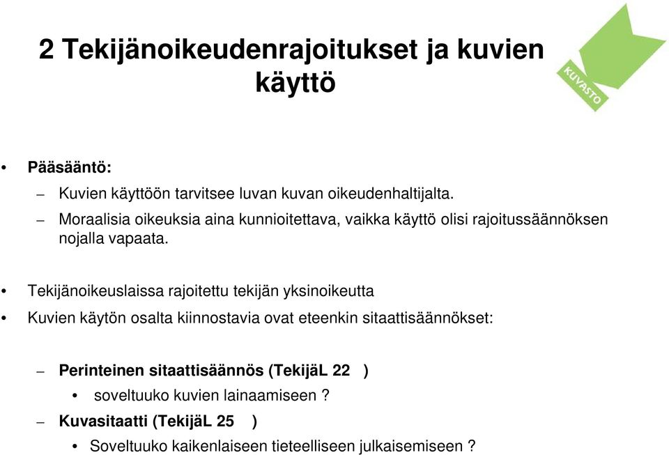 Tekijänoikeuslaissa rajoitettu tekijän yksinoikeutta Kuvien käytön osalta kiinnostavia ovat eteenkin sitaattisäännökset: