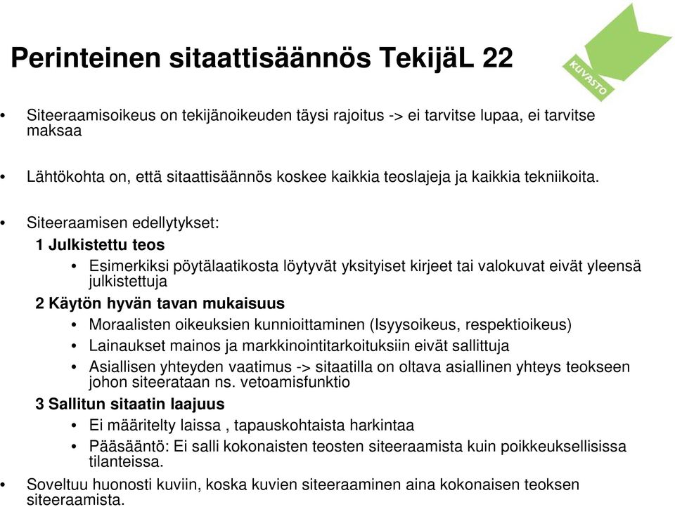 Siteeraamisen edellytykset: 1 Julkistettu teos Esimerkiksi pöytälaatikosta löytyvät yksityiset kirjeet tai valokuvat eivät yleensä julkistettuja 2 Käytön hyvän tavan mukaisuus Moraalisten oikeuksien