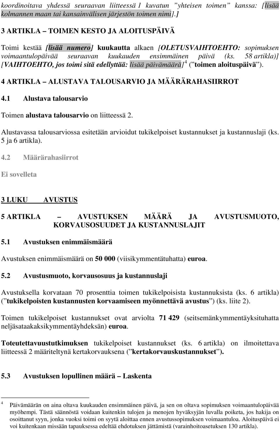 58 artikla)] [VAIHTOEHTO, jos toimi sitä edellyttää: lisää päivämäärä] 4 ( toimen aloituspäivä ). 4 ARTIKLA ALUSTAVA TALOUSARVIO JA MÄÄRÄRAHASIIRROT 4.