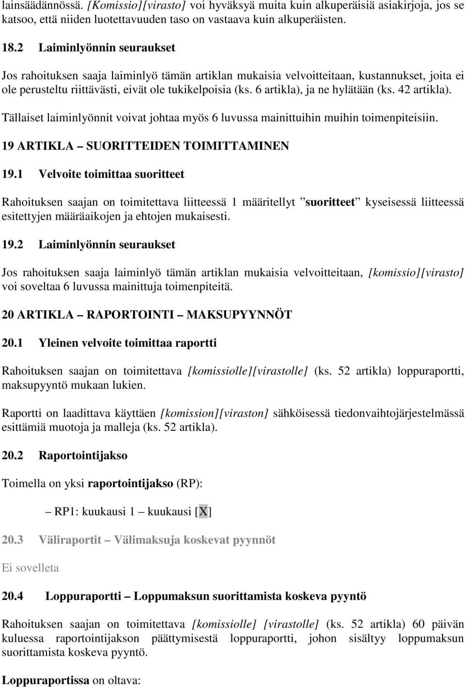 6 artikla), ja ne hylätään (ks. 42 artikla). Tällaiset laiminlyönnit voivat johtaa myös 6 luvussa mainittuihin muihin toimenpiteisiin. 19 ARTIKLA SUORITTEIDEN TOIMITTAMINEN 19.