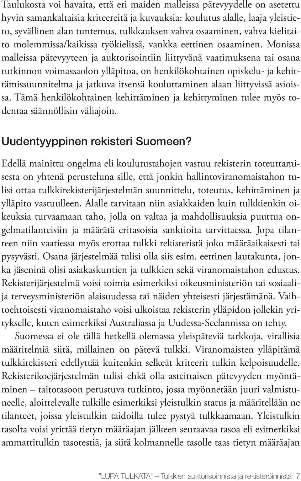 Monissa malleissa pätevyyteen ja auktorisointiin liittyvänä vaatimuksena tai osana tutkinnon voimassaolon ylläpitoa, on henkilökohtainen opiskelu- ja kehittämissuunnitelma ja jatkuva itsensä