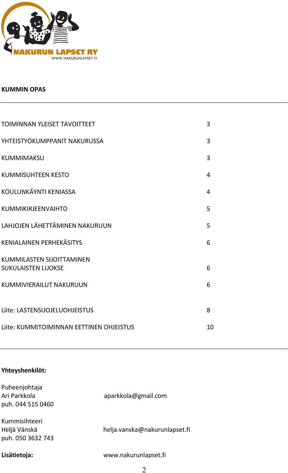 KUMMIVIERAILUT NAKURUUN 6 Liite: LASTENSUOJELUOHJEISTUS 8 Liite: KUMMITOIMINNAN EETTINEN OHJEISTUS 10 Yhteyshenkilöt: Puheenjohtaja Ari