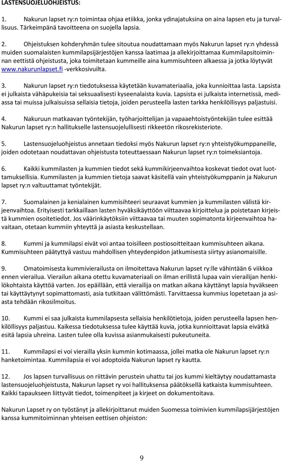 ohjeistusta, joka toimitetaan kummeille aina kummisuhteen alkaessa ja jotka löytyvät www.nakurunlapset.fi -verkkosivuilta. 3.