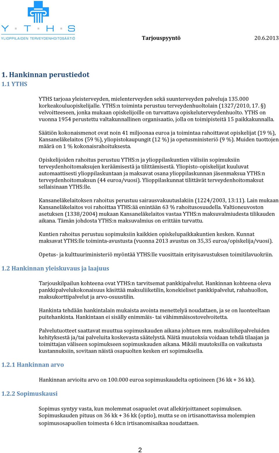 YTHS on vuonna 1954 perustettu valtakunnallinen organisaatio, jolla on toimipisteitä 15 paikkakunnalla.