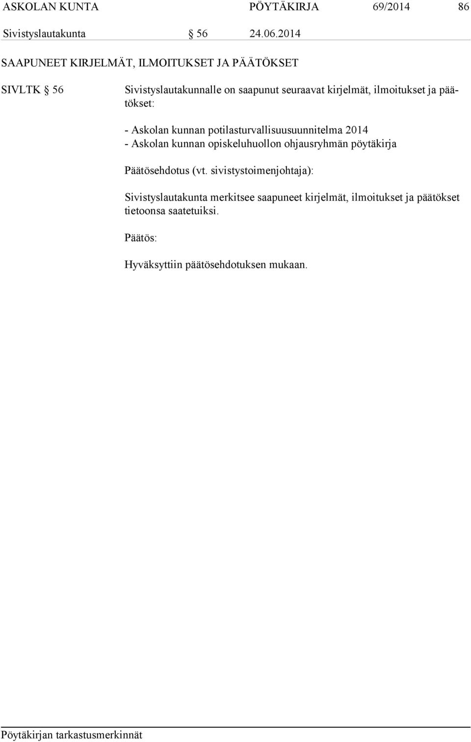 seuraavat kirjelmät, ilmoitukset ja päätökset: - Askolan kunnan potilasturvallisuusuunnitelma 2014 -