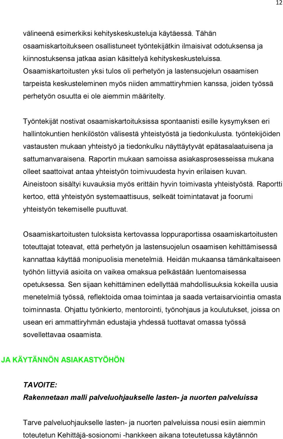 Työntekijät nostivat osaamiskartoituksissa spontaanisti esille kysymyksen eri hallintokuntien henkilöstön välisestä yhteistyöstä ja tiedonkulusta.