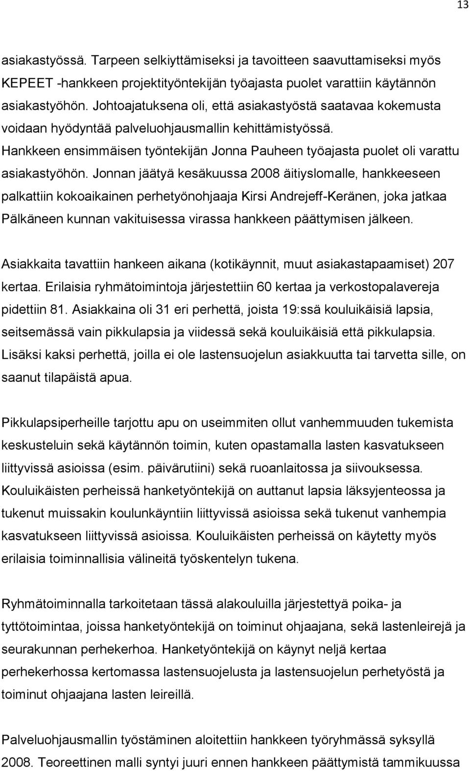 Hankkeen ensimmäisen työntekijän Jonna Pauheen työajasta puolet oli varattu asiakastyöhön.