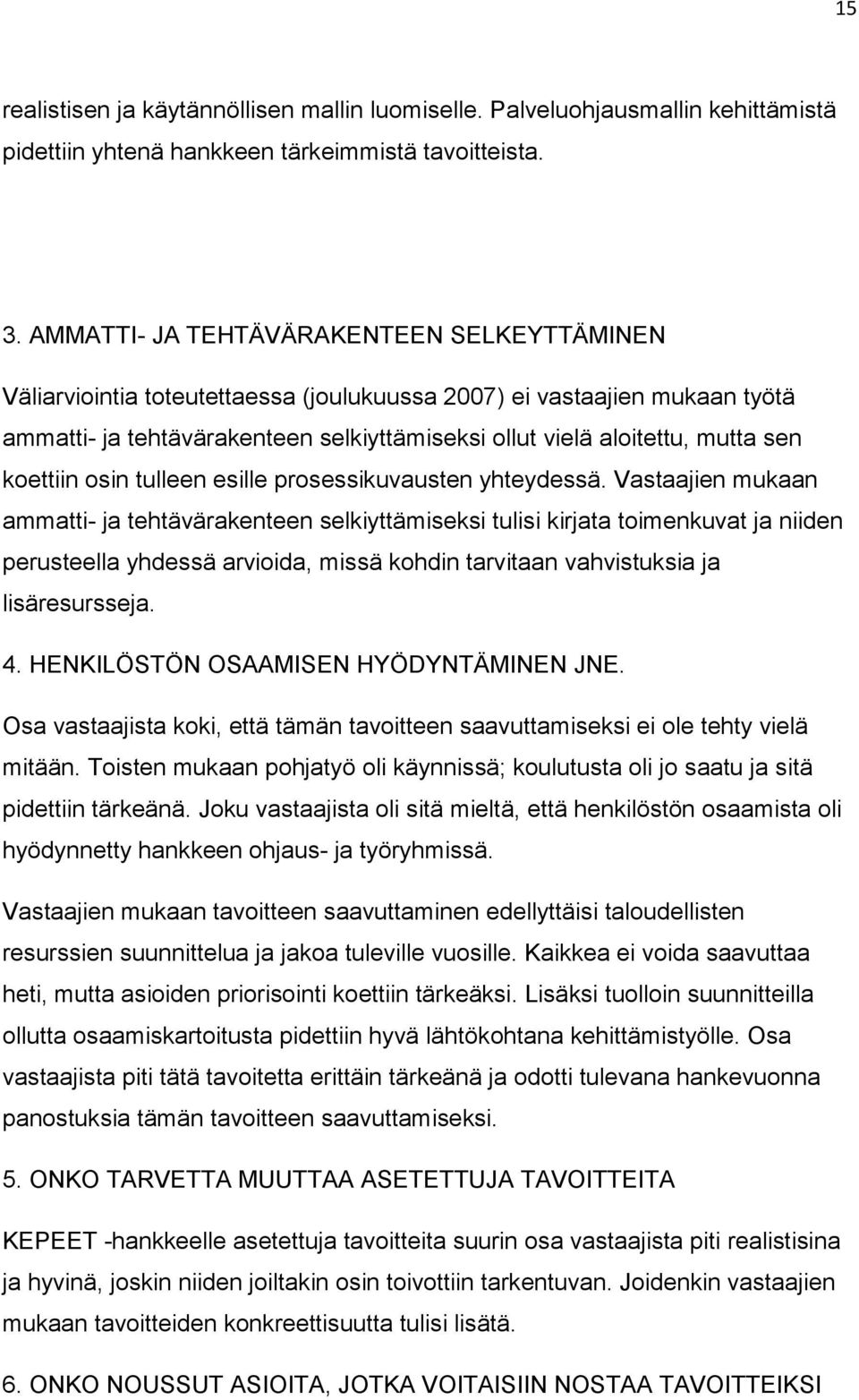 koettiin osin tulleen esille prosessikuvausten yhteydessä.