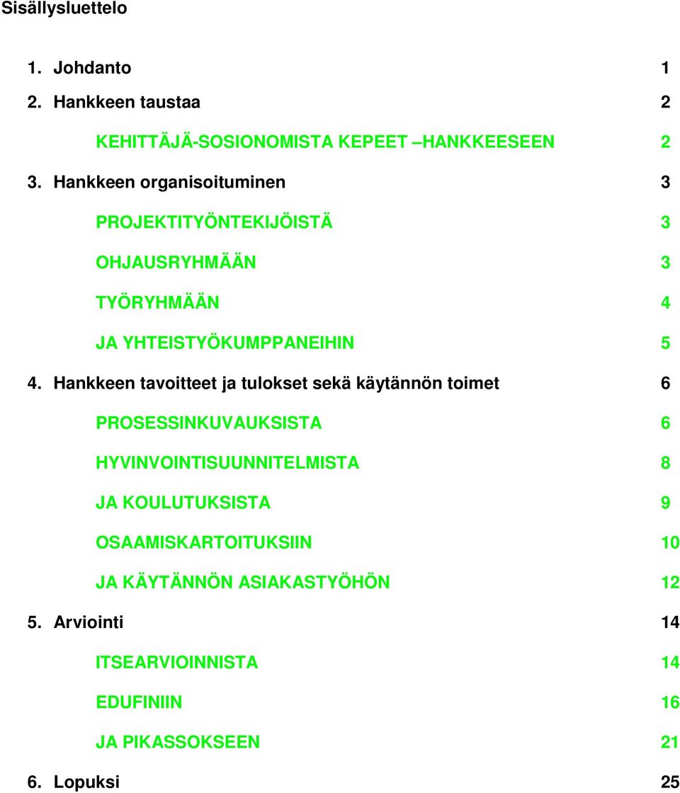 Hankkeen tavoitteet ja tulokset sekä käytännön toimet 6 PROSESSINKUVAUKSISTA 6 HYVINVOINTISUUNNITELMISTA 8 JA