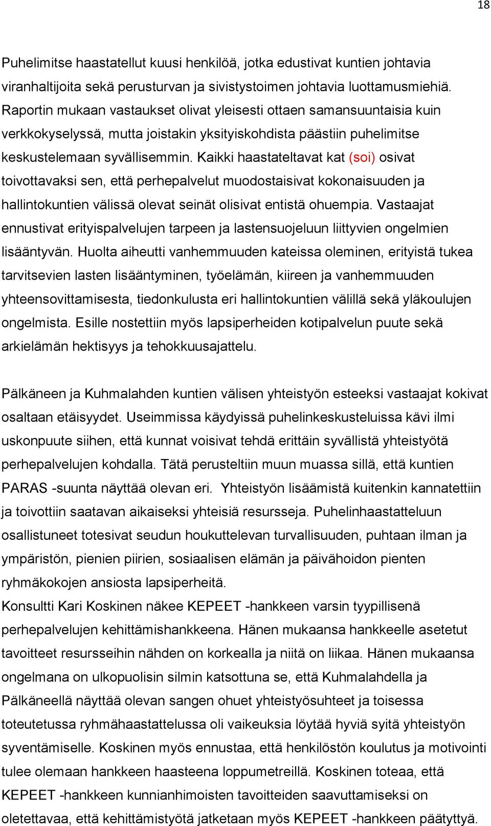 Kaikki haastateltavat kat (soi) osivat toivottavaksi sen, että perhepalvelut muodostaisivat kokonaisuuden ja hallintokuntien välissä olevat seinät olisivat entistä ohuempia.