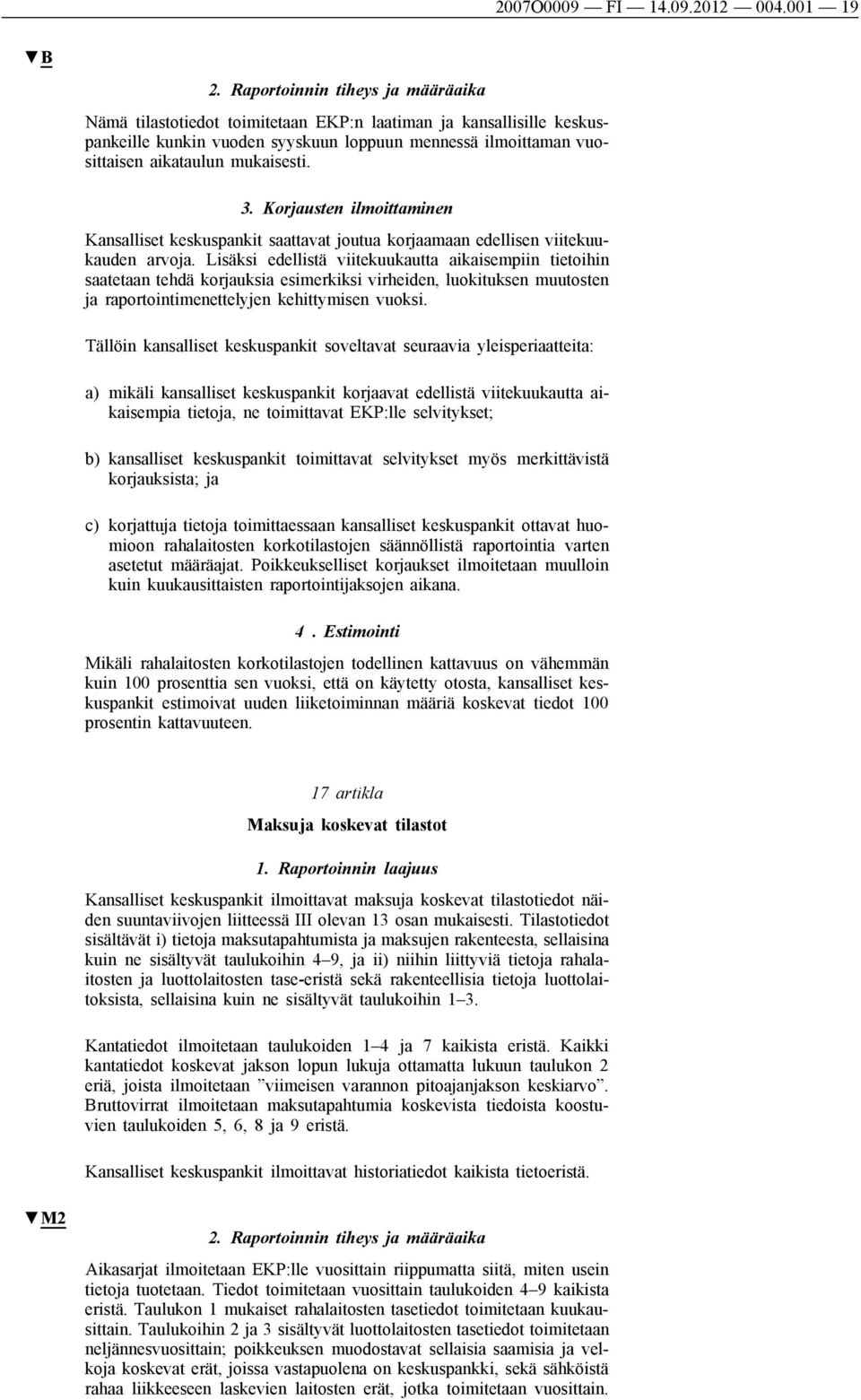 3. Korjausten ilmoittaminen Kansalliset keskuspankit saattavat joutua korjaamaan edellisen viitekuukauden arvoja.