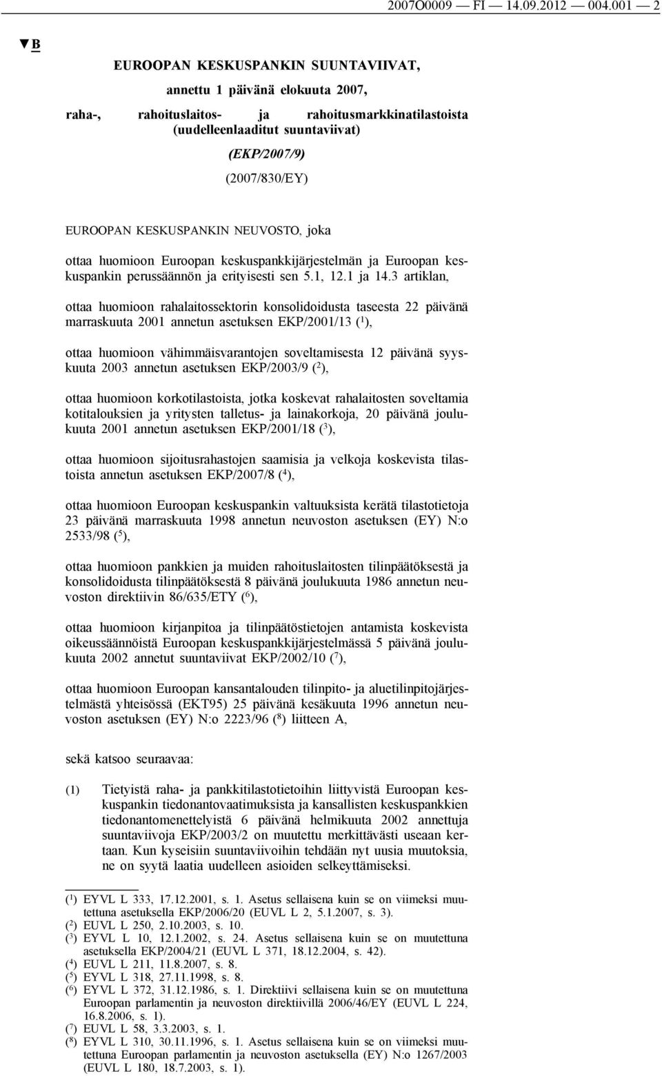 KESKUSPANKIN NEUVOSTO, joka ottaa huomioon Euroopan keskuspankkijärjestelmän ja Euroopan keskuspankin perussäännön ja erityisesti sen 5.1, 12.1 ja 14.