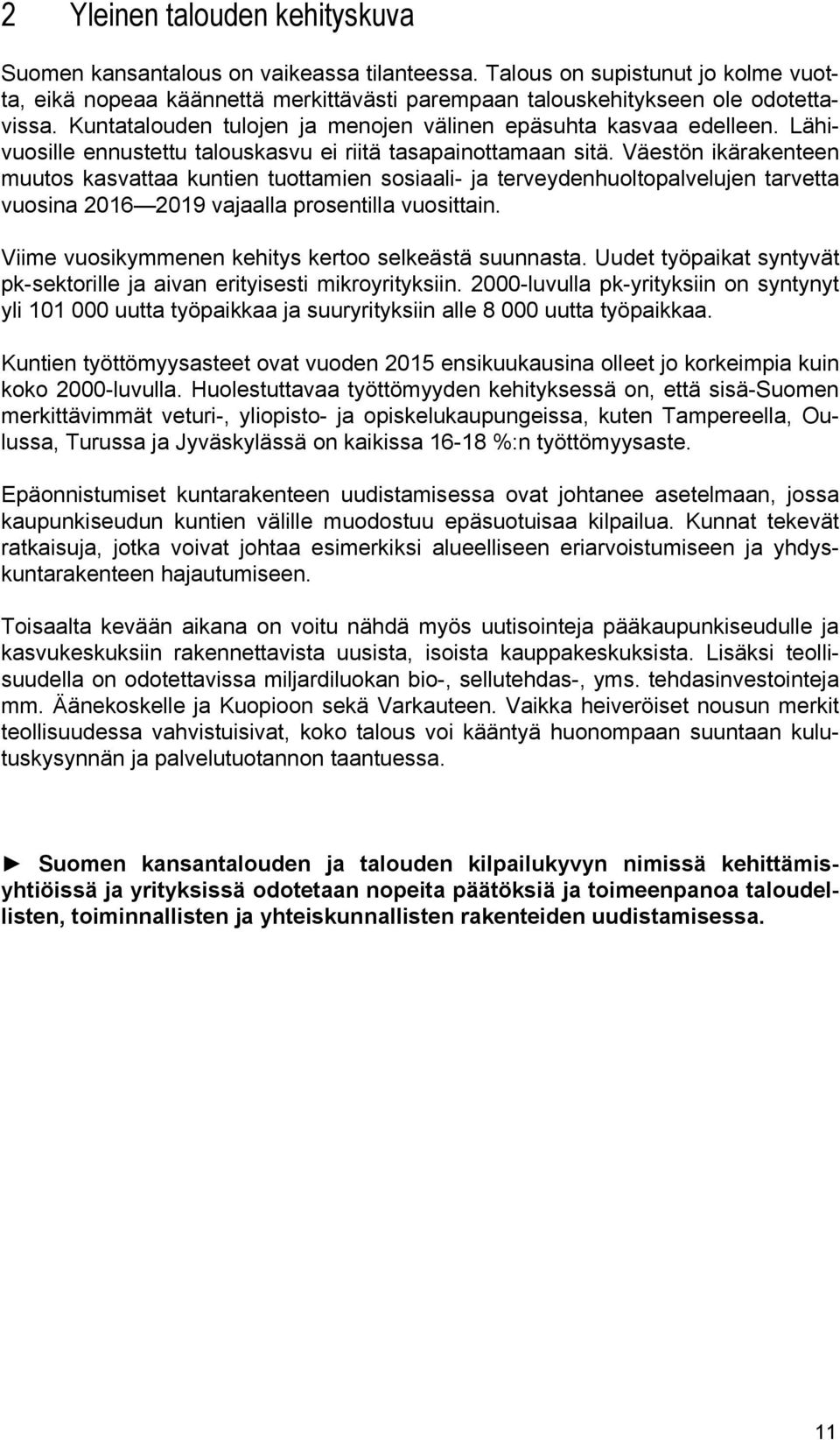 Väestön ikärakenteen muutos kasvattaa kuntien tuottamien sosiaali- ja terveydenhuoltopalvelujen tarvetta vuosina 2016 2019 vajaalla prosentilla vuosittain.