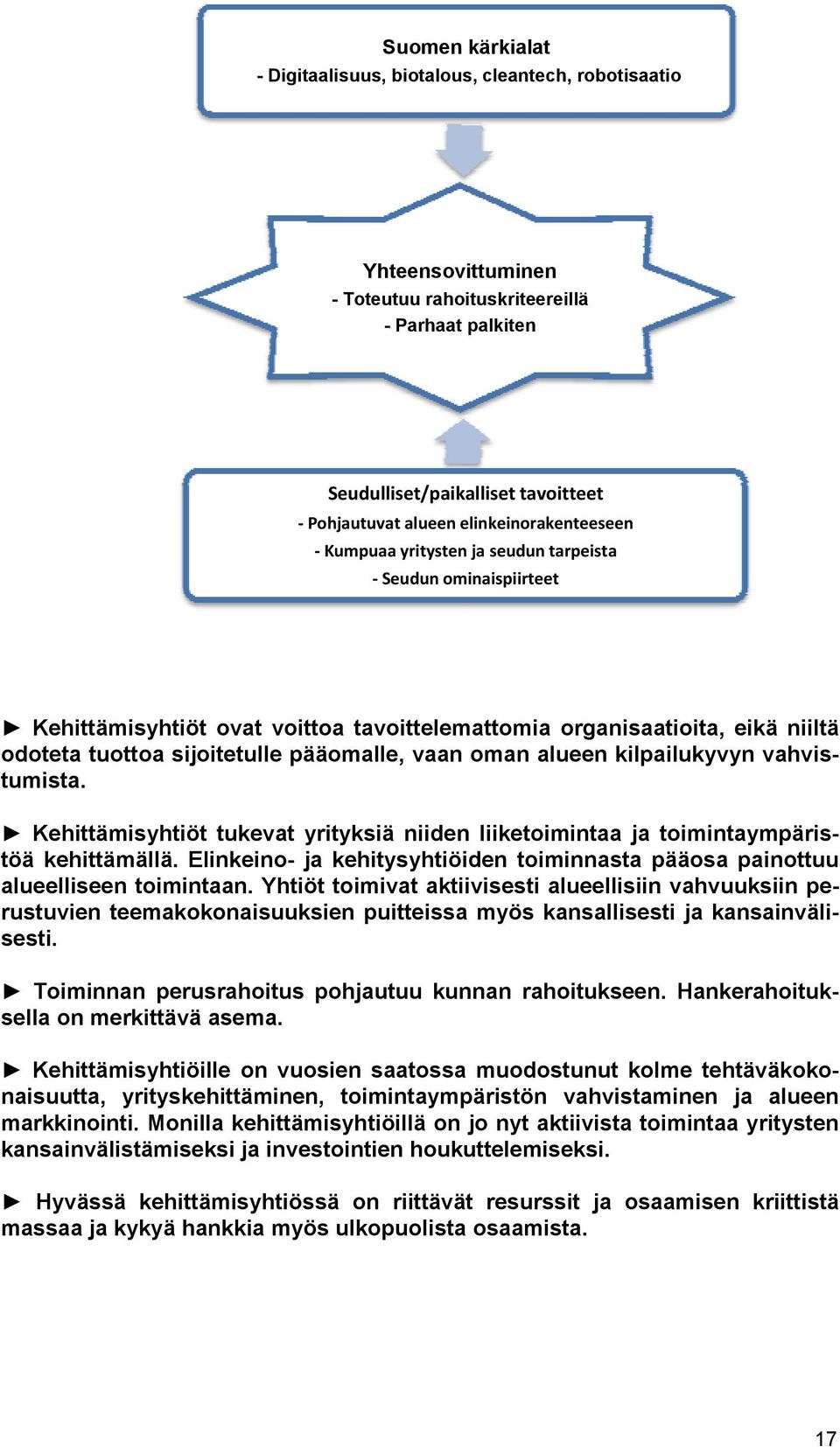 pääomalle, vaan oman alueen kilpailukyvyn vahvistumista. Kehittämisyhtiöt tukevat yrityksiä niiden liiketoimintaa ja toimintaympäristöä kehittämällä.