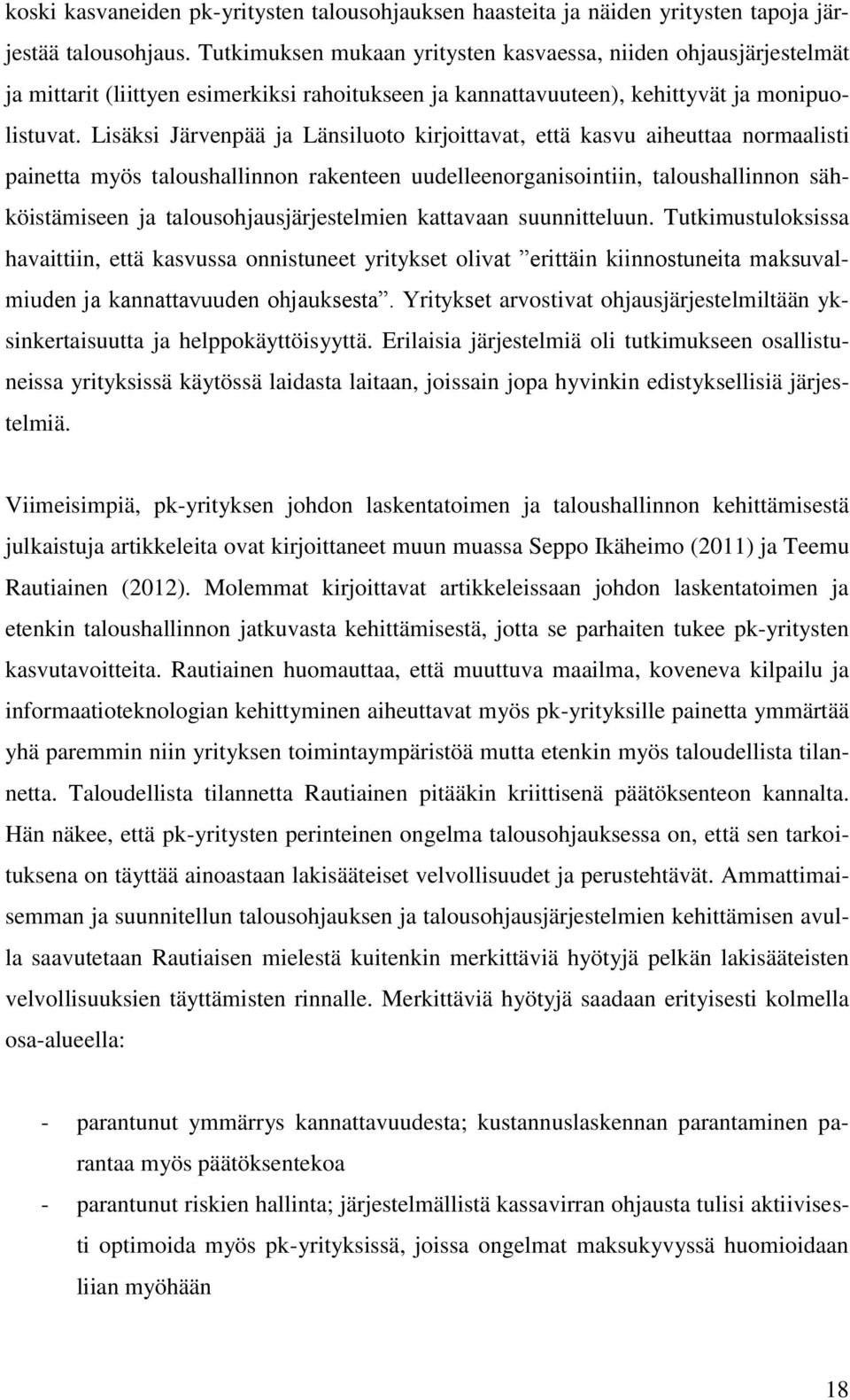 Lisäksi Järvenpää ja Länsiluoto kirjoittavat, että kasvu aiheuttaa normaalisti painetta myös taloushallinnon rakenteen uudelleenorganisointiin, taloushallinnon sähköistämiseen ja