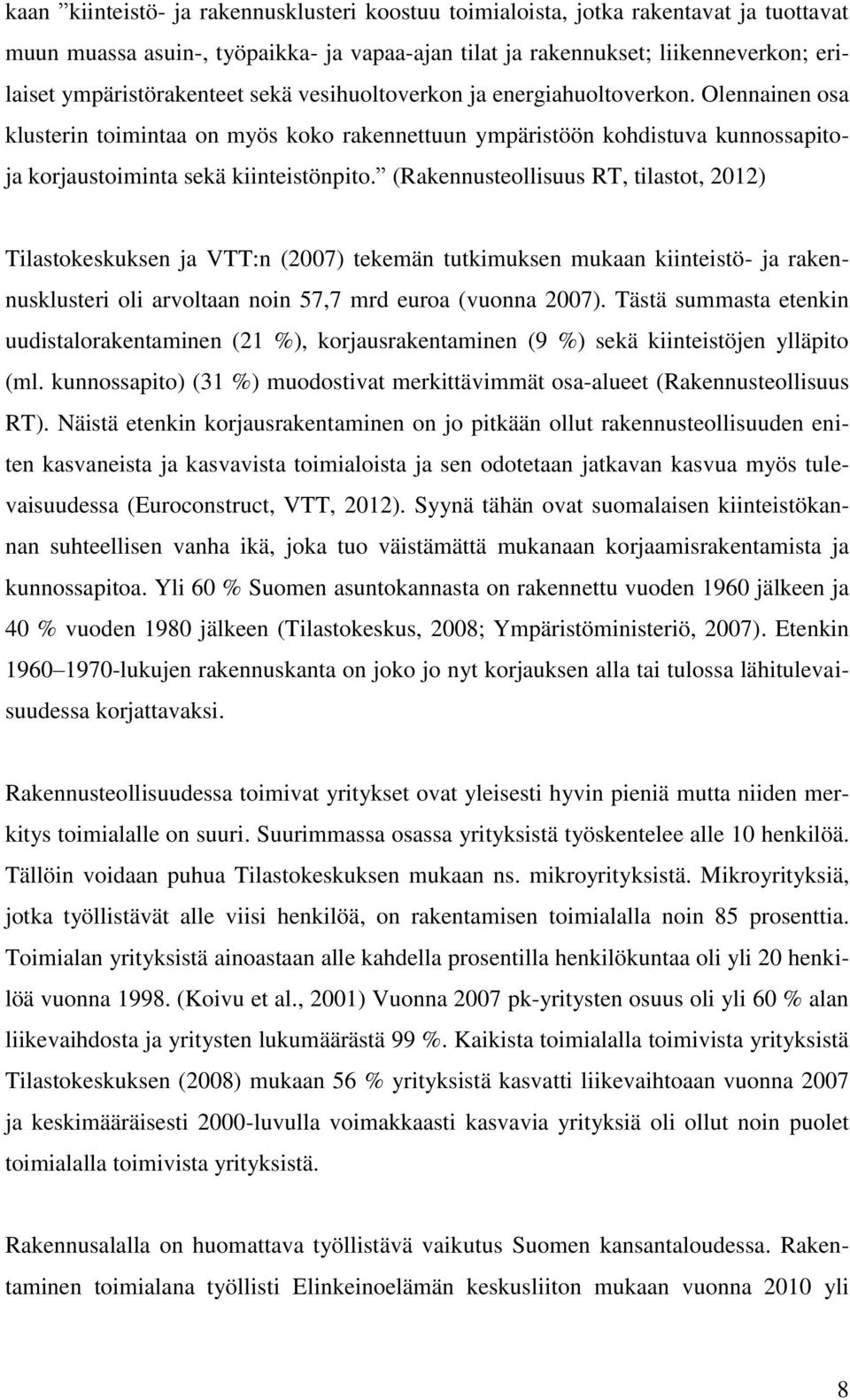 Olennainen osa klusterin toimintaa on myös koko rakennettuun ympäristöön kohdistuva kunnossapitoja korjaustoiminta sekä kiinteistönpito.