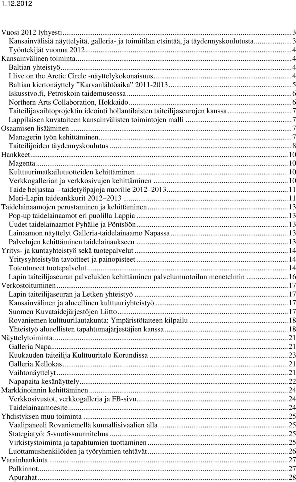 .. 6 Taiteilijavaihtoprojektin ideointi hollantilaisten taiteilijaseurojen kanssa... 7 Lappilaisen kuvataiteen kansainvälisten toimintojen malli... 7 Osaamisen lisääminen.