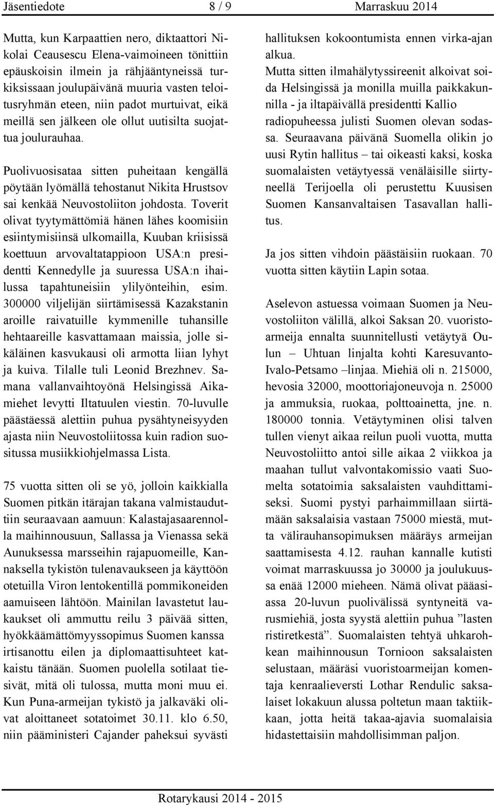 Puolivuosisataa sitten puheitaan kengällä pöytään lyömällä tehostanut Nikita Hrustsov sai kenkää Neuvostoliiton johdosta.