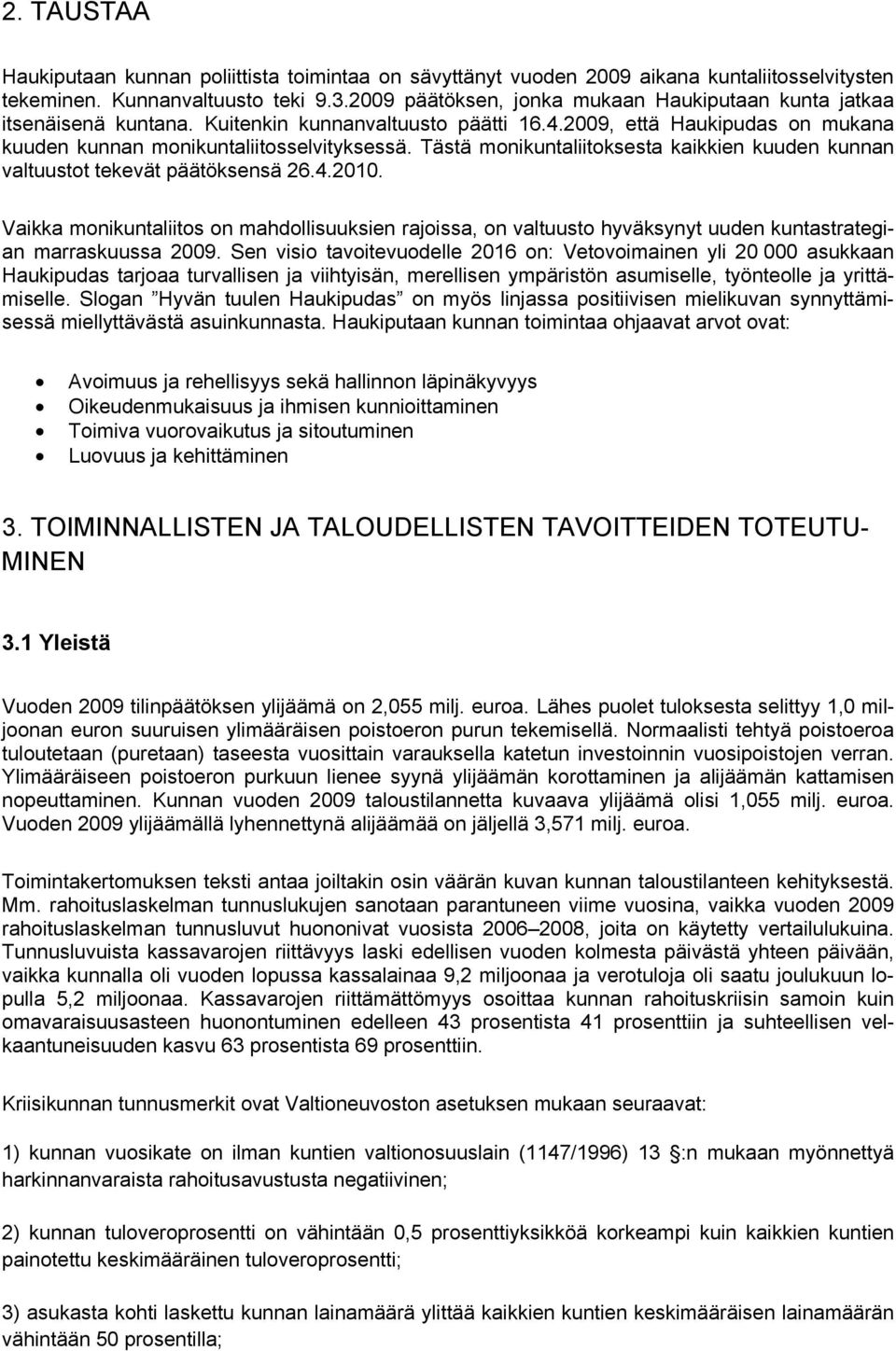 Tästä monikuntaliitoksesta kaikkien kuuden kunnan valtuustot tekevät päätöksensä 26.4.2010.