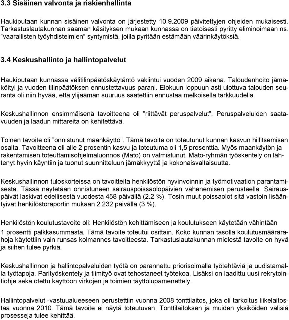 4 Keskushallinto ja hallintopalvelut Haukiputaan kunnassa välitilinpäätöskäytäntö vakiintui vuoden 2009 aikana. Taloudenhoito jämäköityi ja vuoden tilinpäätöksen ennustettavuus parani.