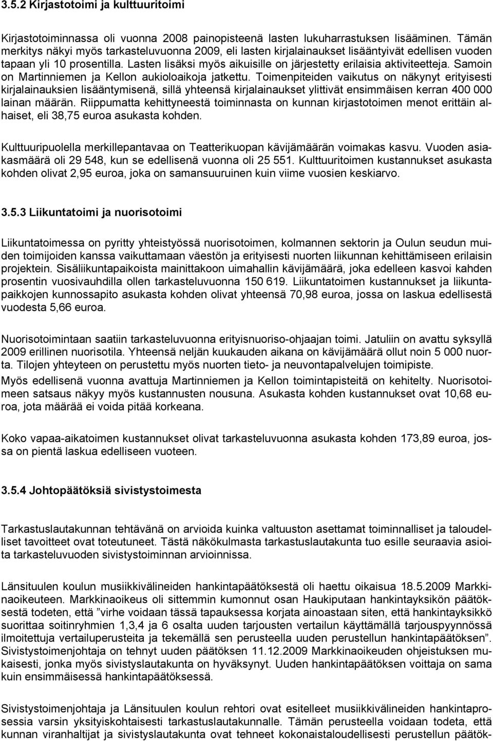 Lasten lisäksi myös aikuisille on järjestetty erilaisia aktiviteetteja. Samoin on Martinniemen ja Kellon aukioloaikoja jatkettu.