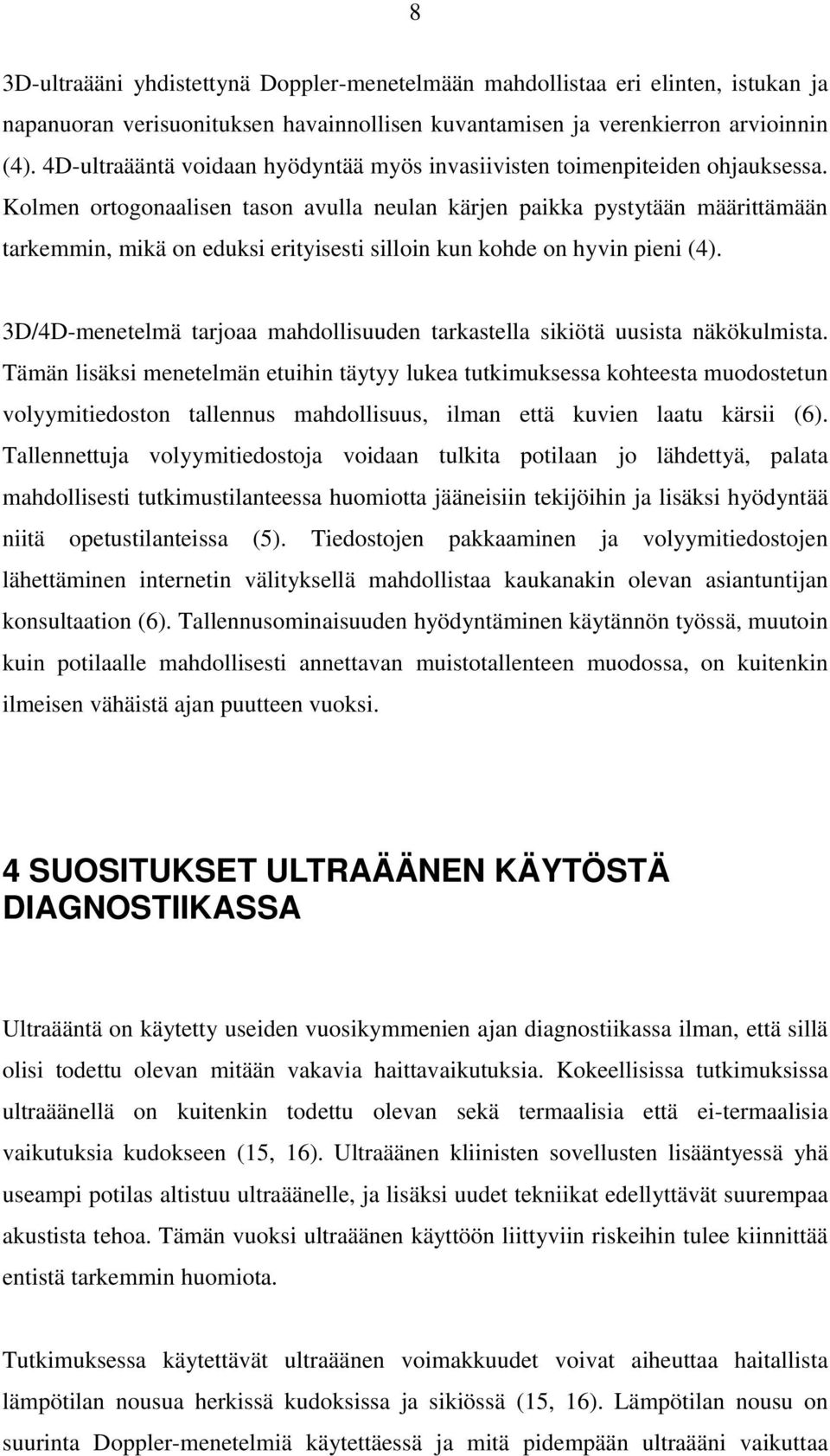 Kolmen ortogonaalisen tason avulla neulan kärjen paikka pystytään määrittämään tarkemmin, mikä on eduksi erityisesti silloin kun kohde on hyvin pieni (4).