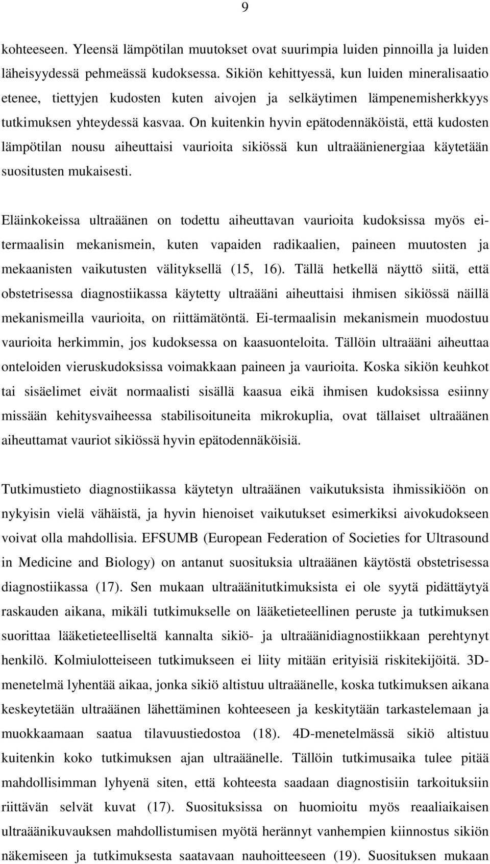 On kuitenkin hyvin epätodennäköistä, että kudosten lämpötilan nousu aiheuttaisi vaurioita sikiössä kun ultraäänienergiaa käytetään suositusten mukaisesti.