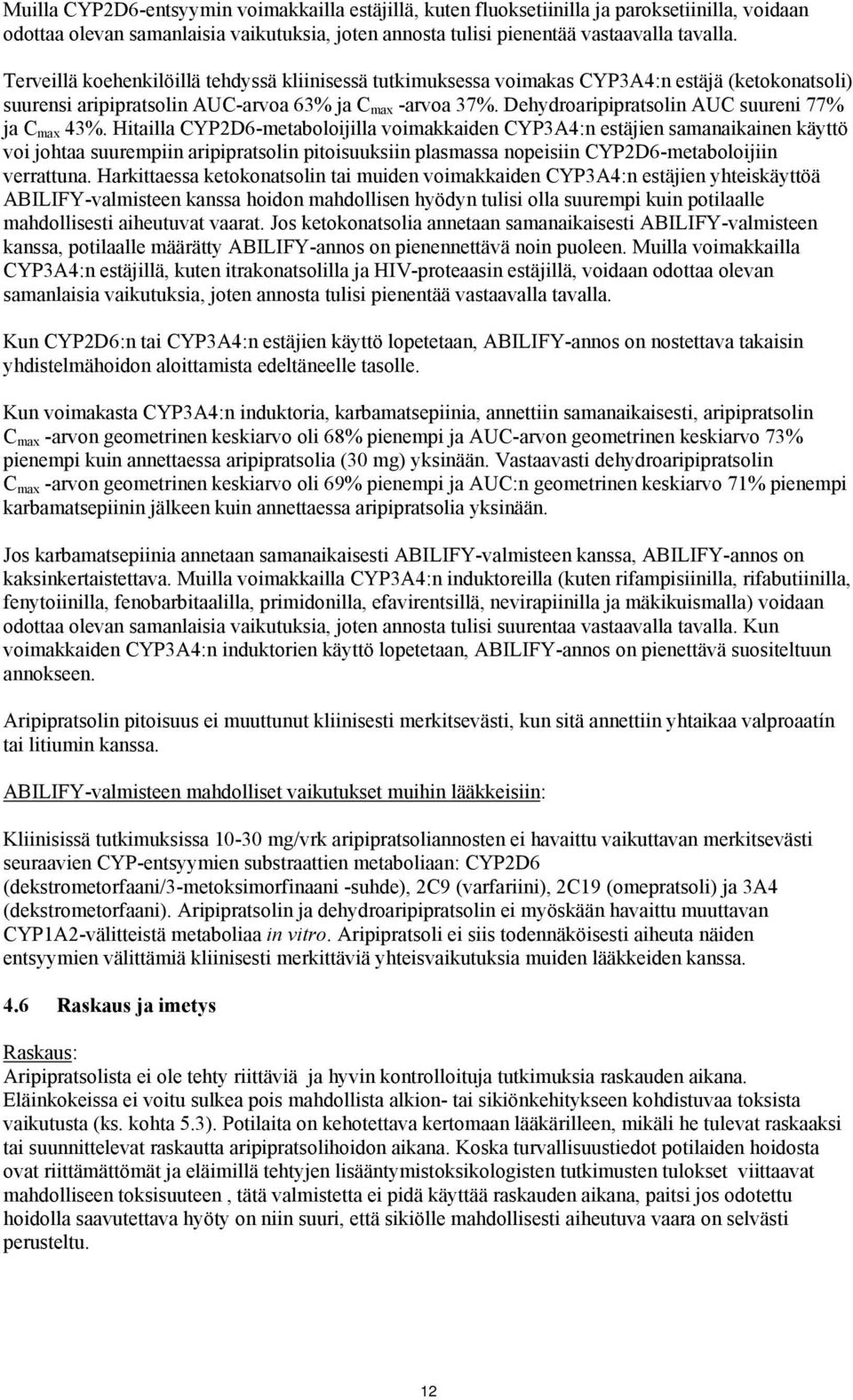 Dehydroaripipratsolin AUC suureni 77% ja C max 43%.