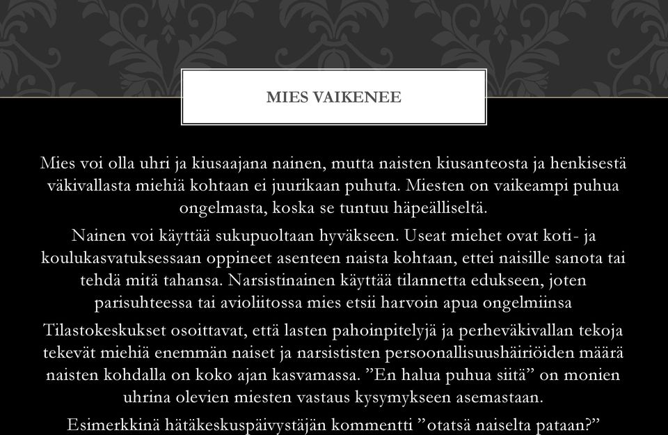 Useat miehet ovat koti- ja koulukasvatuksessaan oppineet asenteen naista kohtaan, ettei naisille sanota tai tehdä mitä tahansa.