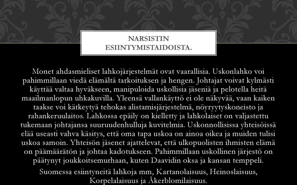 Yleensä vallankäyttö ei ole näkyvää, vaan kaiken taakse voi kätkeytyä tehokas alistamisjärjestelmä, nöyryytyskoneisto ja rahankeruulaitos.