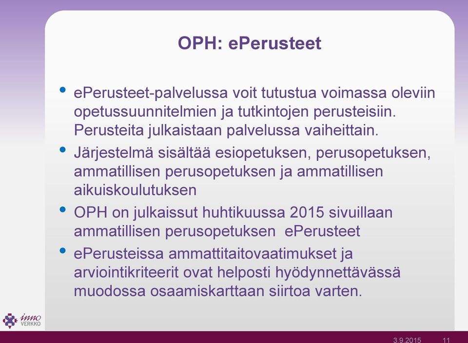 Järjestelmä sisältää esiopetuksen, perusopetuksen, ammatillisen perusopetuksen ja ammatillisen aikuiskoulutuksen OPH on