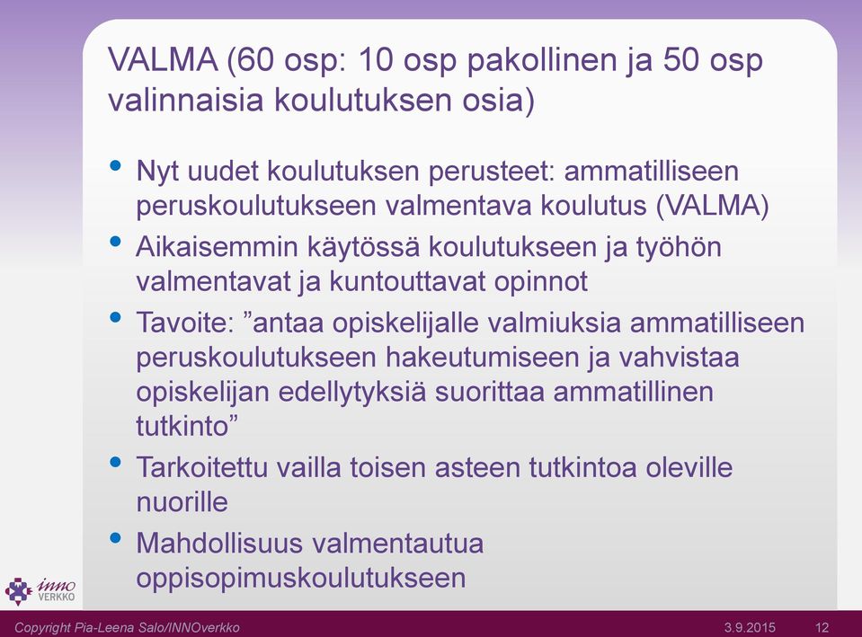 valmiuksia ammatilliseen peruskoulutukseen hakeutumiseen ja vahvistaa opiskelijan edellytyksiä suorittaa ammatillinen tutkinto Tarkoitettu