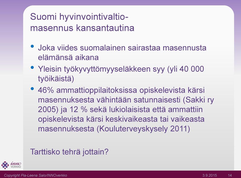 vähintään satunnaisesti (Sakki ry 2005) ja 12 % sekä lukiolaisista että ammattiin opiskelevista kärsi keskivaikeasta