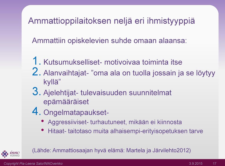 Ajelehtijat- tulevaisuuden suunnitelmat epämääräiset 4.