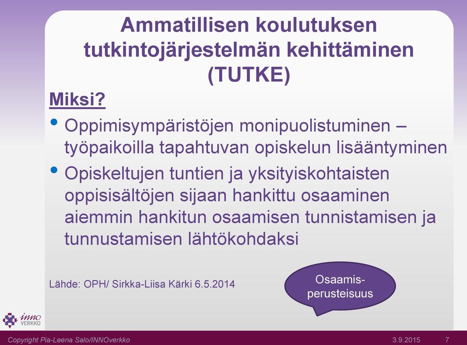 tuntien ja yksityiskohtaisten oppisisältöjen sijaan hankittu osaaminen aiemmin hankitun osaamisen