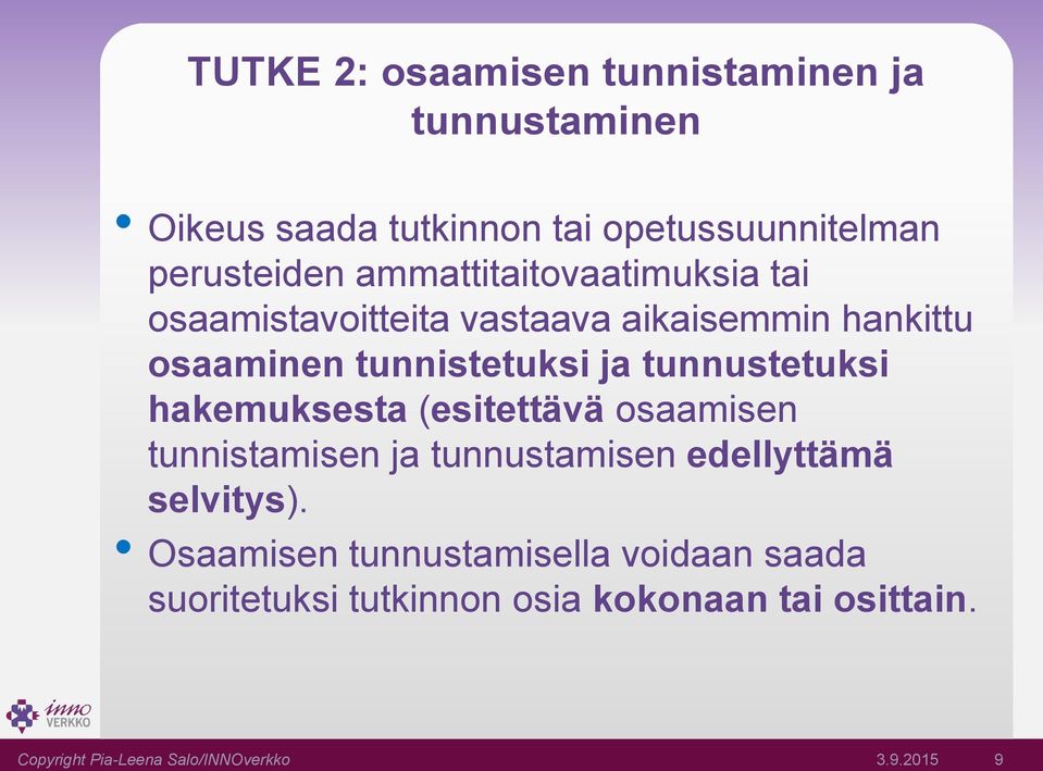 tunnustetuksi hakemuksesta (esitettävä osaamisen tunnistamisen ja tunnustamisen edellyttämä selvitys).